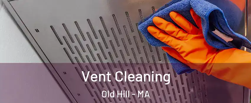 Vent Cleaning Old Hill - MA