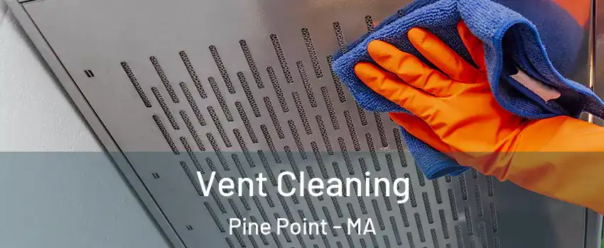Vent Cleaning Pine Point - MA