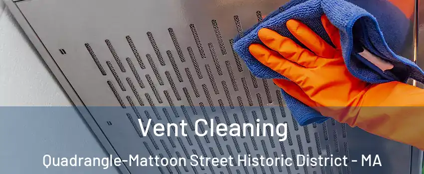 Vent Cleaning Quadrangle-Mattoon Street Historic District - MA