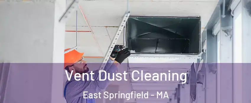 Vent Dust Cleaning East Springfield - MA