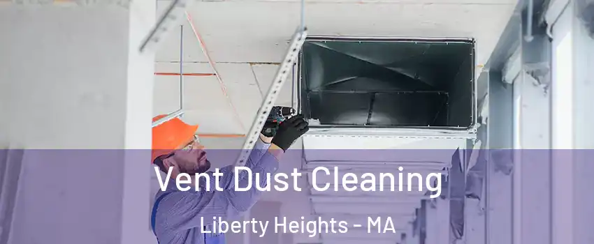 Vent Dust Cleaning Liberty Heights - MA