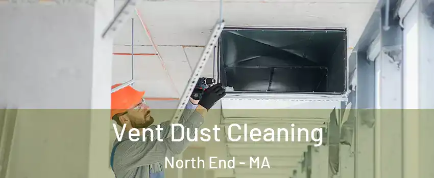 Vent Dust Cleaning North End - MA