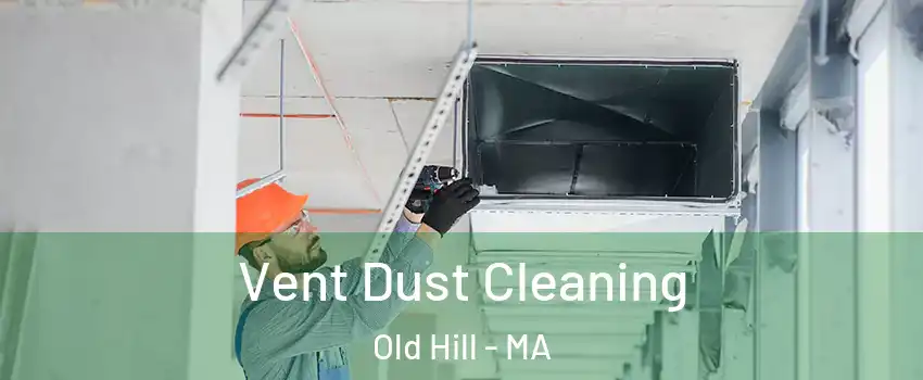 Vent Dust Cleaning Old Hill - MA