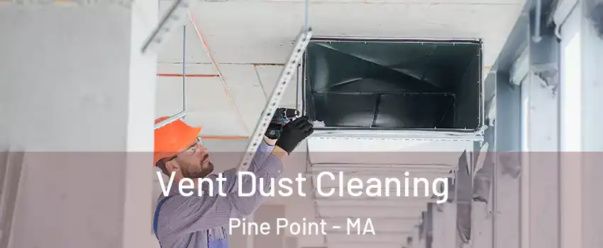 Vent Dust Cleaning Pine Point - MA