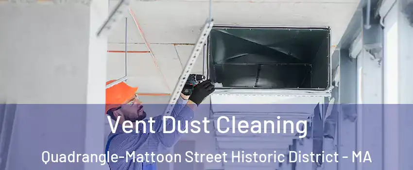 Vent Dust Cleaning Quadrangle-Mattoon Street Historic District - MA