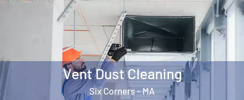 Vent Dust Cleaning Six Corners - MA