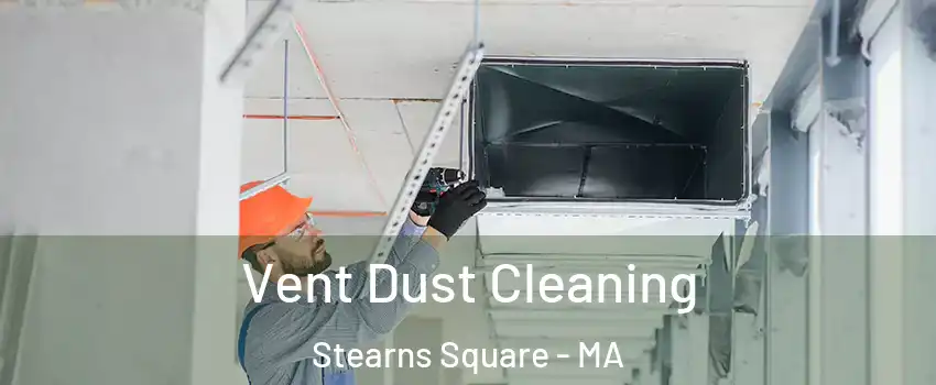 Vent Dust Cleaning Stearns Square - MA