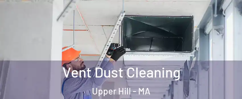 Vent Dust Cleaning Upper Hill - MA