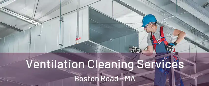 Ventilation Cleaning Services Boston Road - MA
