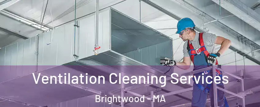 Ventilation Cleaning Services Brightwood - MA