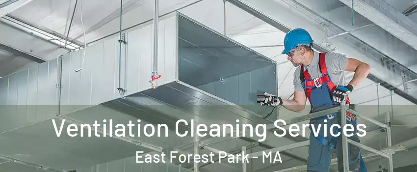 Ventilation Cleaning Services East Forest Park - MA