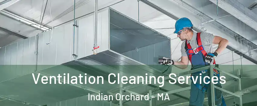 Ventilation Cleaning Services Indian Orchard - MA