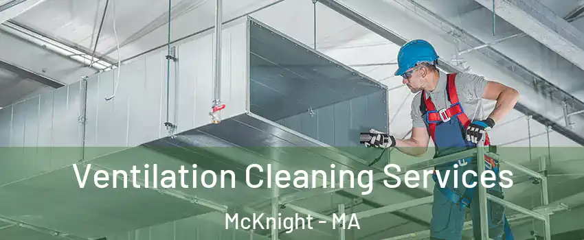 Ventilation Cleaning Services McKnight - MA