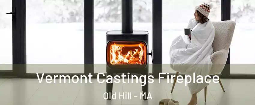 Vermont Castings Fireplace Old Hill - MA