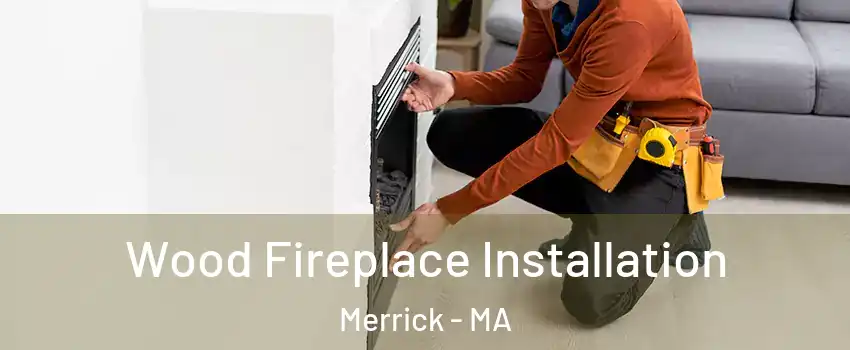 Wood Fireplace Installation Merrick - MA