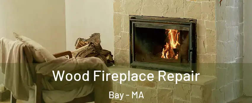 Wood Fireplace Repair Bay - MA