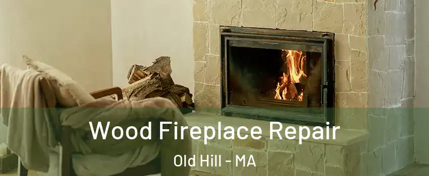 Wood Fireplace Repair Old Hill - MA
