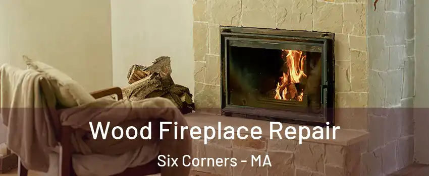 Wood Fireplace Repair Six Corners - MA