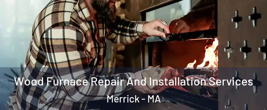 Wood Furnace Repair And Installation Services Merrick - MA