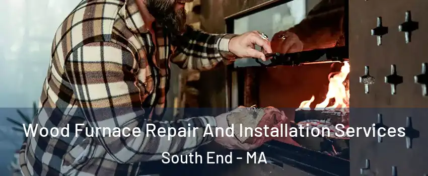 Wood Furnace Repair And Installation Services South End - MA