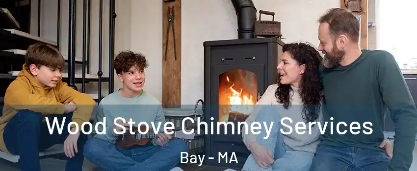 Wood Stove Chimney Services Bay - MA