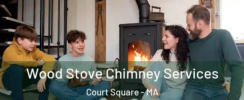 Wood Stove Chimney Services Court Square - MA