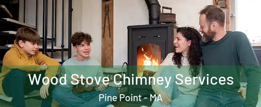 Wood Stove Chimney Services Pine Point - MA