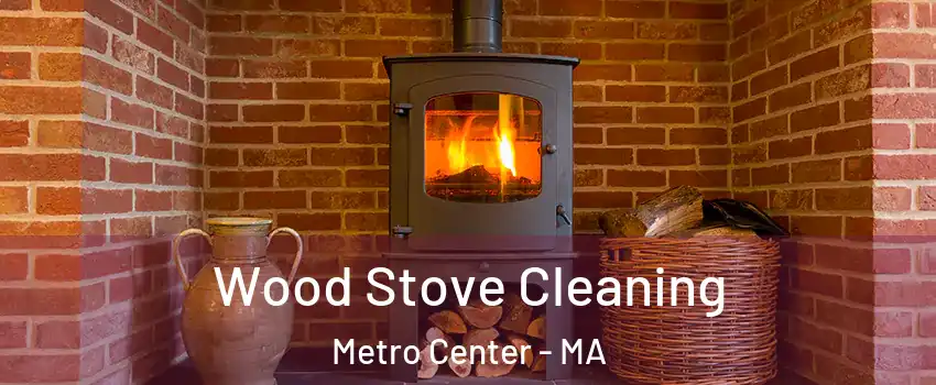 Wood Stove Cleaning Metro Center - MA
