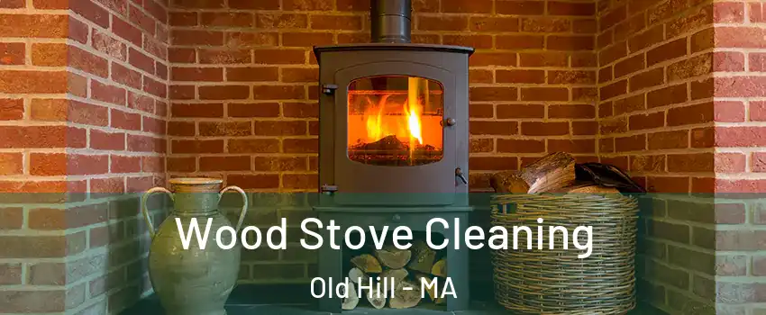 Wood Stove Cleaning Old Hill - MA