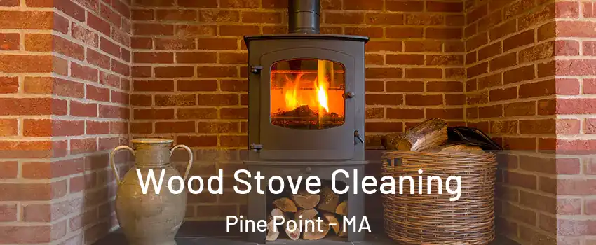 Wood Stove Cleaning Pine Point - MA