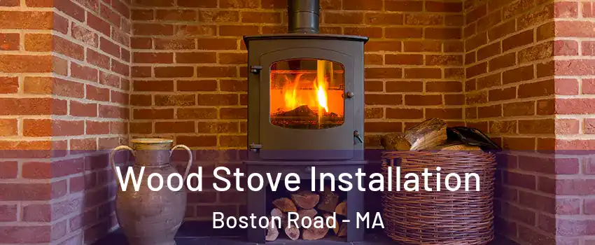 Wood Stove Installation Boston Road - MA