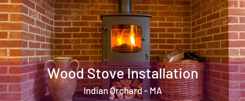 Wood Stove Installation Indian Orchard - MA