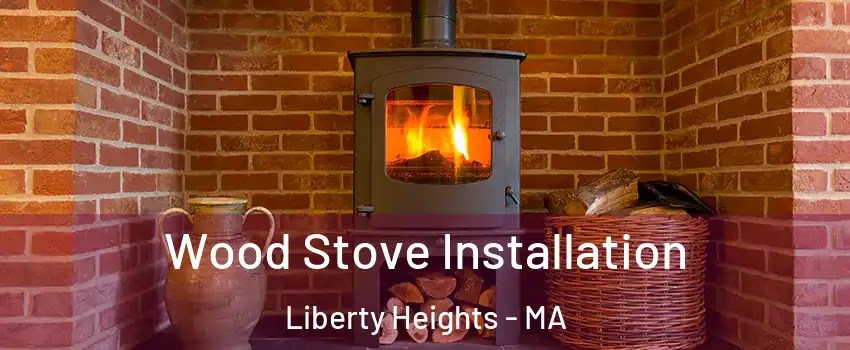 Wood Stove Installation Liberty Heights - MA