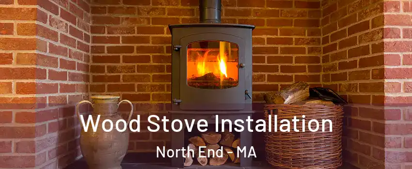 Wood Stove Installation North End - MA