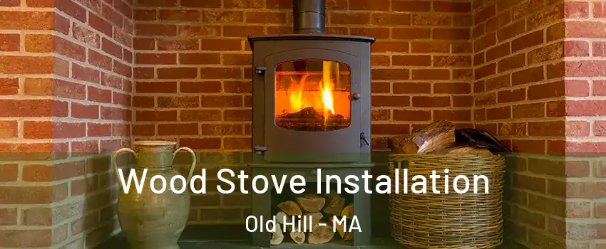 Wood Stove Installation Old Hill - MA