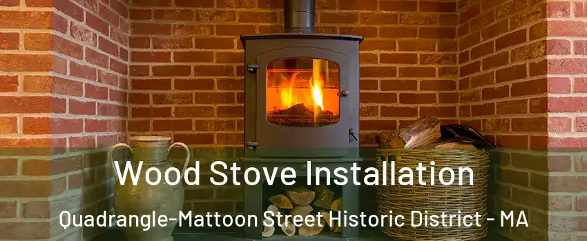 Wood Stove Installation Quadrangle-Mattoon Street Historic District - MA