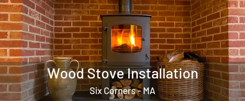 Wood Stove Installation Six Corners - MA