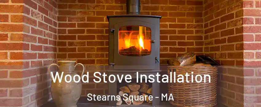 Wood Stove Installation Stearns Square - MA