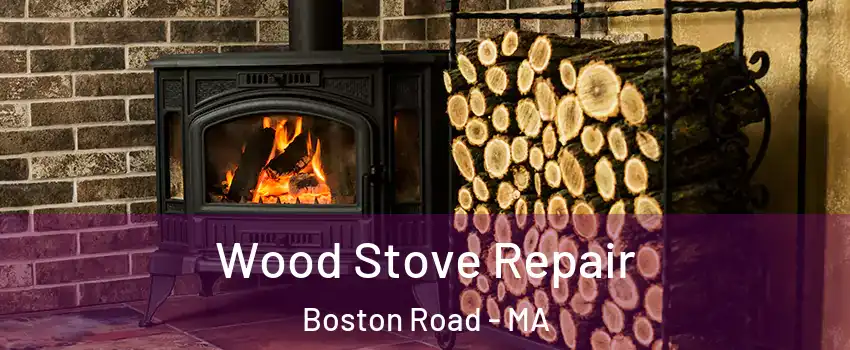 Wood Stove Repair Boston Road - MA