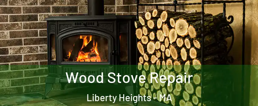 Wood Stove Repair Liberty Heights - MA