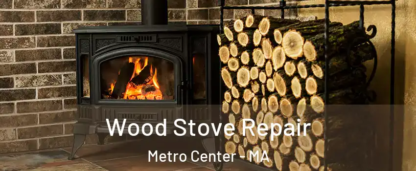 Wood Stove Repair Metro Center - MA