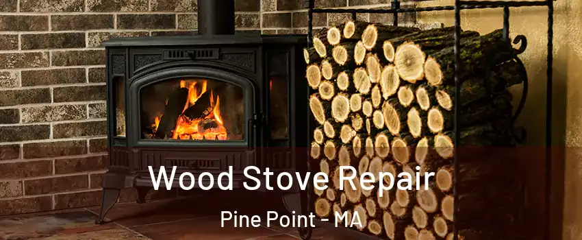 Wood Stove Repair Pine Point - MA
