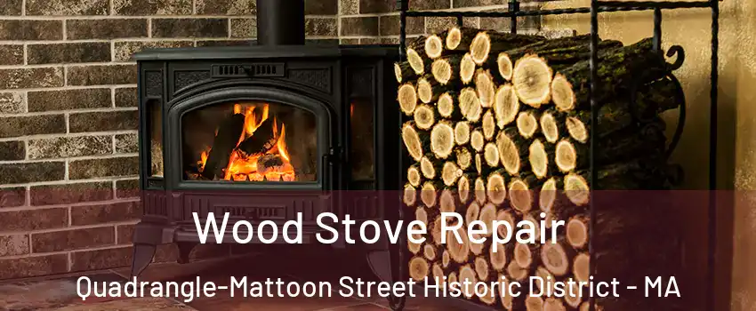 Wood Stove Repair Quadrangle-Mattoon Street Historic District - MA