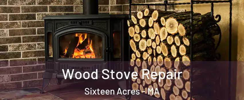 Wood Stove Repair Sixteen Acres - MA