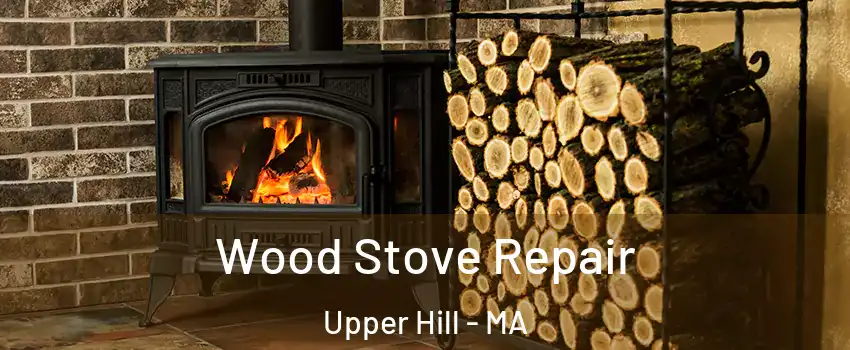 Wood Stove Repair Upper Hill - MA